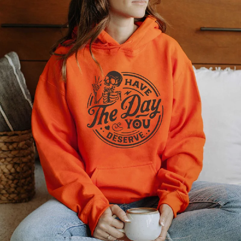 Have The Day You Deserve Womens Hoodies