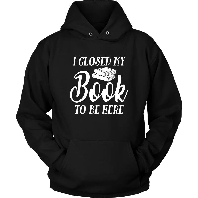 Super Bargain "I Closed My Book To Be Here" Hoodie